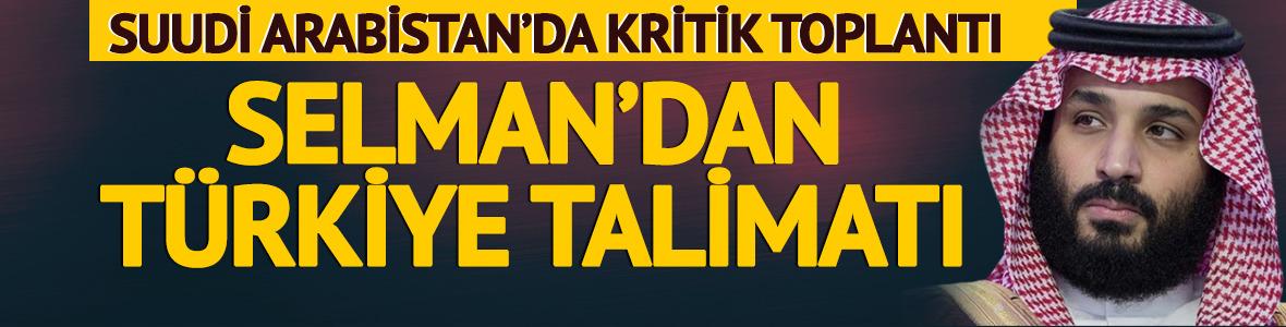 Suudi Arabistan'da kritik toplantı! Prens Selman'dan 'T&uuml;rkiye' talimatı