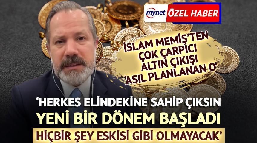 'Herkes elindekine sahip &ccedil;ıksın' İslam Memiş'ten altın yorumu 'Yeni bir d&ouml;nem'