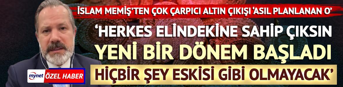 'Herkes elindekine sahip &ccedil;ıksın' İslam Memiş'ten altın yorumu 'Yeni bir d&ouml;nem'