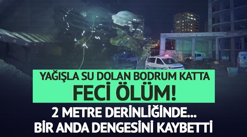 Yağışla su dolan bodrum kata d&uuml;şt&uuml;, hayatını kaybetti