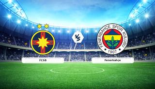 CANLI | FCSB - Fenerbah&ccedil;e Canlı Ma&ccedil; Anlatımı