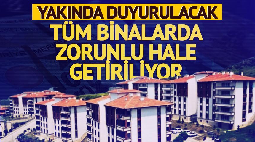 Yakında duyurulacak! T&uuml;m binalarda zorunlu hale getiriliyor