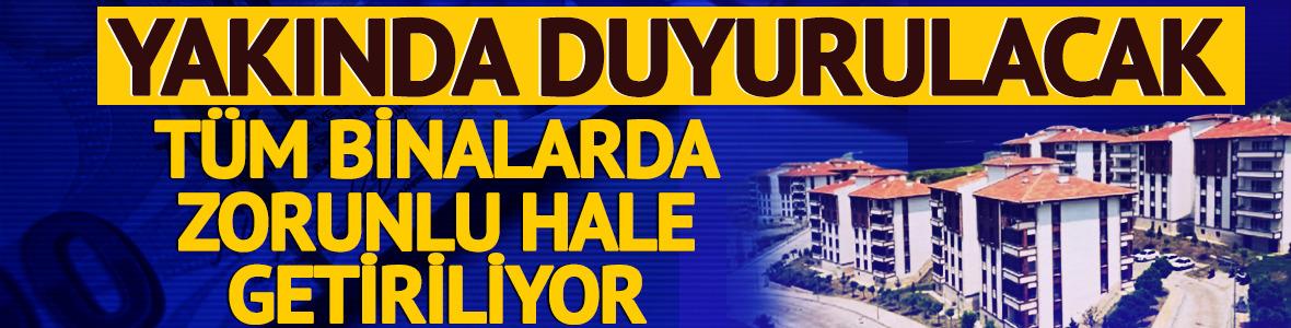 Yakında duyurulacak! T&uuml;m binalarda zorunlu hale getiriliyor