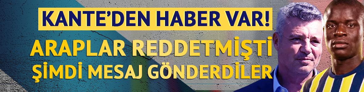 Kante'den haber var! Araplar reddetmişti şimdi mesaj g&ouml;nderdiler