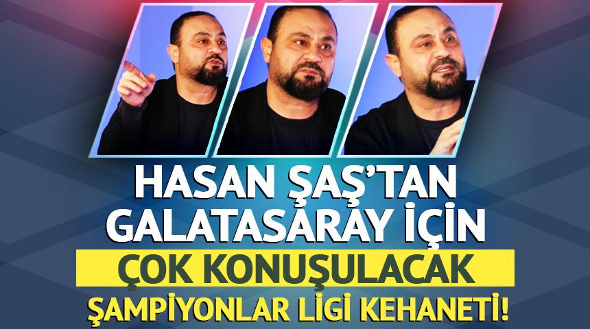 Hasan Şaş'tan G.Saray i&ccedil;in &ccedil;ok konuşulacak kehanet!