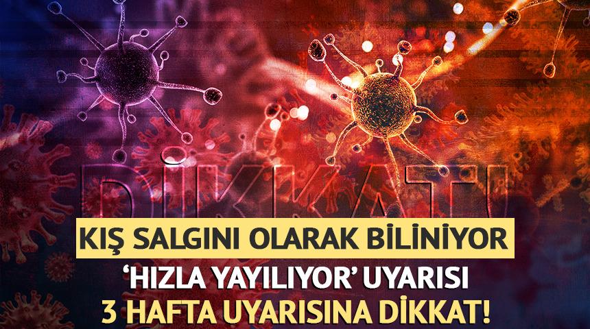 Kış aylarının salgını hızla yayılıyor: 3 hafta uyarısına dikkat!