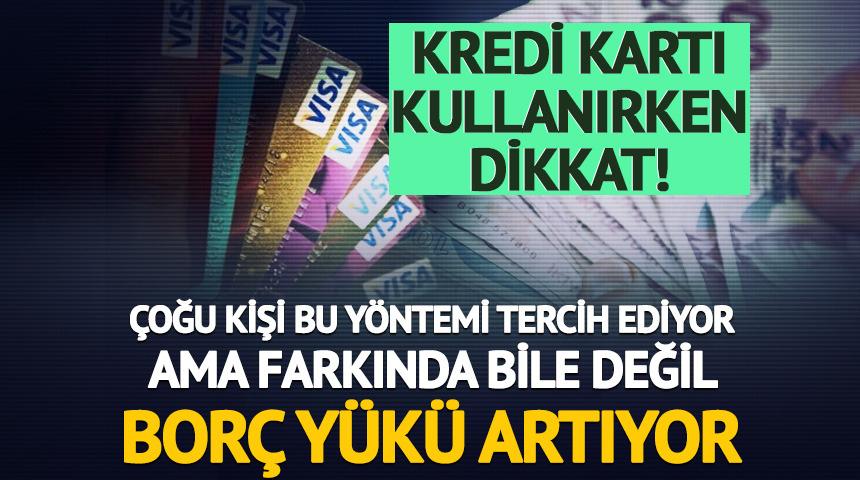 Kredi kartı kullananlar dikkat! Uzmanlardan &ccedil;arpıcı uyarı: Bu işlem bor&ccedil; y&uuml;k&uuml;n&uuml; artırıyor
