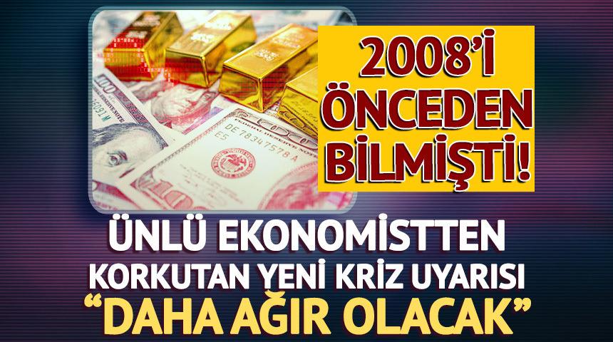 2008'i &ouml;nceden bilmişti! &Uuml;nl&uuml; ekonomistin yeni kriz uyarısı ortalığı karıştırdı: "&Ccedil;ok daha ağır olacak"