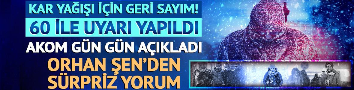 Kar yağışı i&ccedil;in geri sayım! AKOM tarih verdi, Orhan Şen&rsquo;den s&uuml;rpriz yorum
