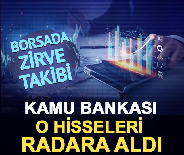 Borsada zirve takibi: Kamu bankası o hisseleri radara aldı