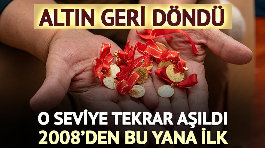 Altın geri d&ouml;nd&uuml;: O seviye tekrar aşıldı! 2008'den bu yana ilk