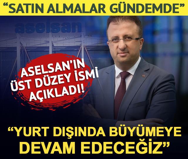 ASELSAN CEO'su AKYOL: "Satın almalar g&uuml;ndemde, yurt dışında b&uuml;y&uuml;meye devam edeceğiz"