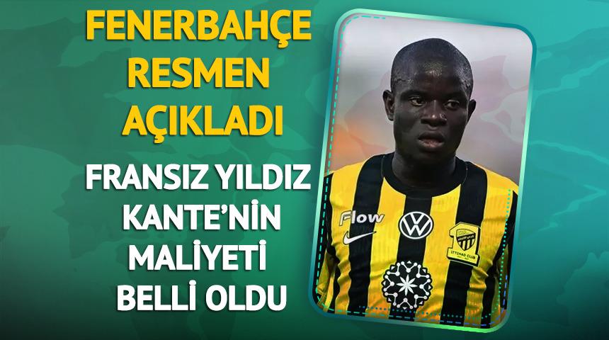 Fenerbah&ccedil;e a&ccedil;ıkladı! Kante'nin maliyeti belli oldu