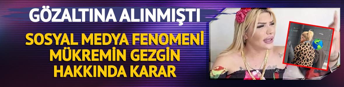 Sosyal medya fenomeni M&uuml;kremin Gezgin tutuklandı