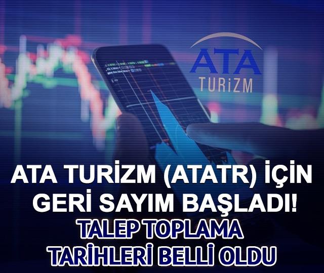 Ata Turizm (ATATR) i&ccedil;in geri sayım başladı! Talep toplama tarihleri belli oldu