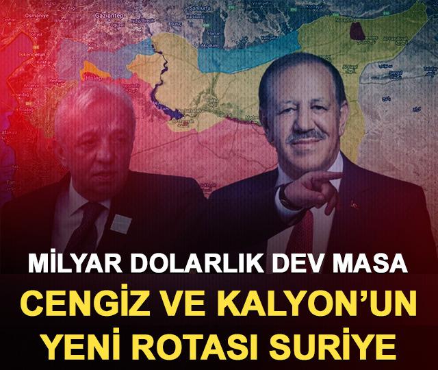 Milyar dolarlık dev masa: Cengiz ve Kalyon&rsquo;un yeni rotası Suriye