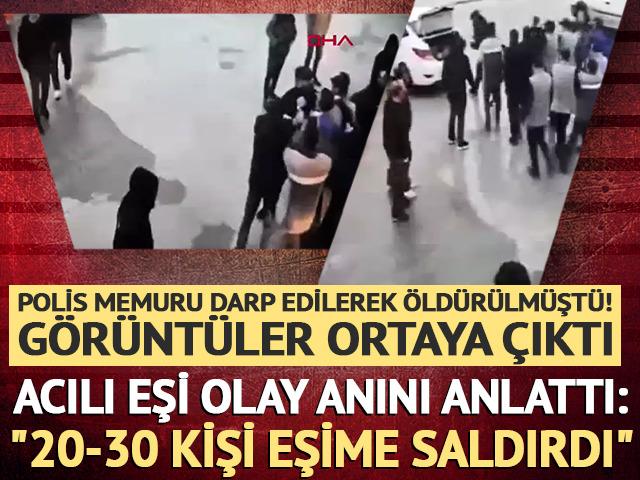 Polis memurunu d&ouml;verek &ouml;ld&uuml;rm&uuml;şlerdi! G&ouml;r&uuml;nt&uuml;ler ortaya &ccedil;ıktı: "20-30 kişilik bir grup eşimin &uuml;st&uuml;ne saldırdı"