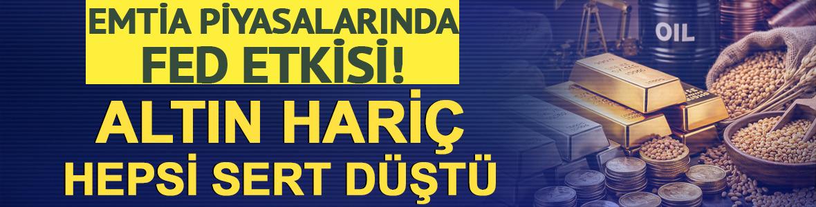 Emtia piyasalarında Fed etkisi! Altın hari&ccedil; hepsi sert d&uuml;şt&uuml;