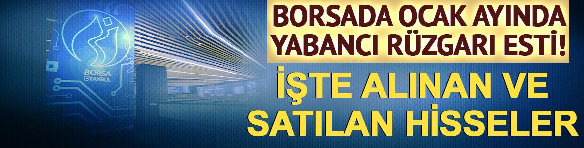 Yabancı yatırımcı 2026'ya hızlı başladı! İşte Ocak ayında en &ccedil;ok alınan ve satılan hisseler