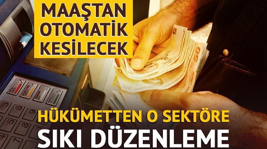 H&uuml;k&uuml;metten o sekt&ouml;re sıkı d&uuml;zenleme: Maaştan otomatik kesilecek