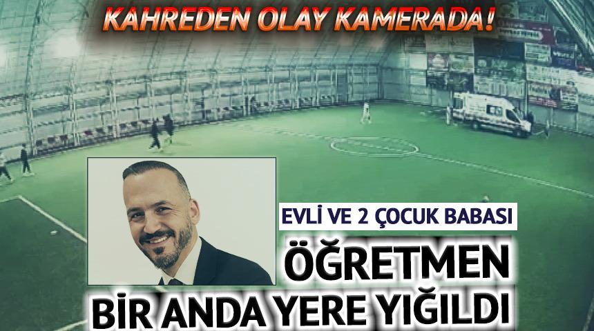 Evli ve 2 &ccedil;ocuk babası &ouml;ğretmenin halı sahadaki &ouml;l&uuml;m anı kamerada