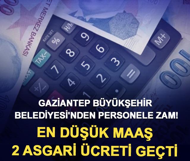 Gaziantep B&uuml;y&uuml;kşehir Belediyesi'nden personele zam! En d&uuml;ş&uuml;k maaş 2 asgari &uuml;creti ge&ccedil;ti