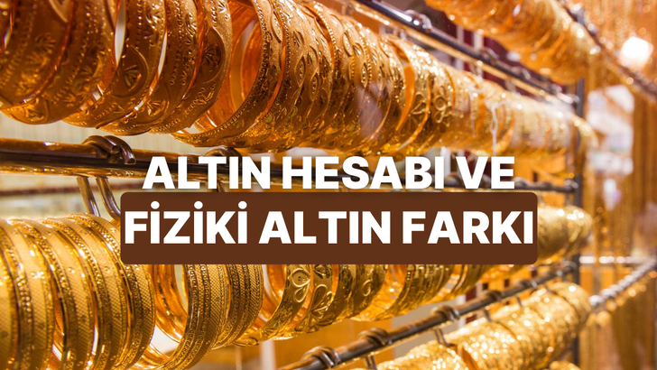 Altın Hesabı A&ccedil;makla Fiziki Altın Almak Arasında Ne Gibi Farklar ve Riskler Var?