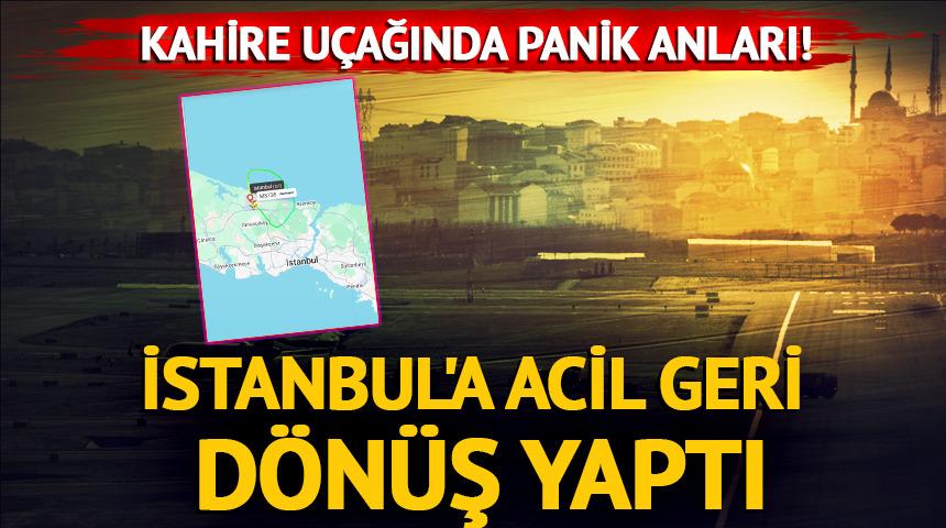 Kahire u&ccedil;ağında panik anları! İstanbul'a acil geri d&ouml;n&uuml;ş yaptı