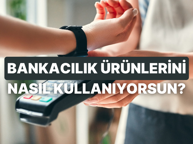 Bankacılık &Uuml;r&uuml;nlerini Ne Kadar Verimli Kullanıyorsun?