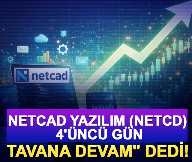 Netcad Yazılım (NETCD) 4'&uuml;nc&uuml; g&uuml;n "Tavana devam" dedi!