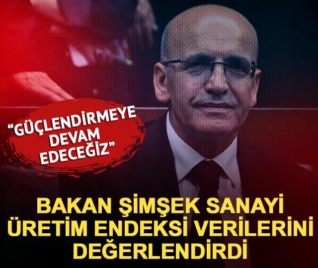 Bakan Şimşek, sanayi &uuml;retim endeksi verilerini değerlendirdi