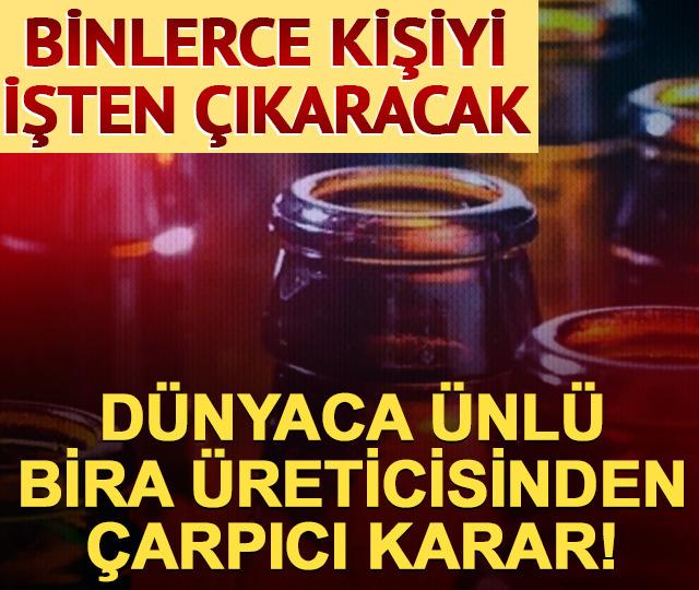 D&uuml;nyaca &uuml;nl&uuml; bira &uuml;reticisinden &ccedil;arpıcı karar! Binlerce kişiyi işten &ccedil;ıkarıyor