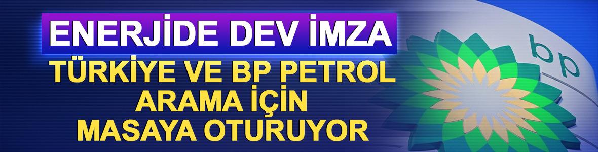 Enerjide dev imza: T&uuml;rkiye ve BP petrol arama i&ccedil;in masaya oturuyor