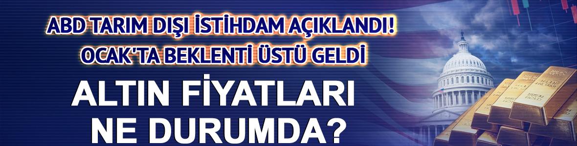 ABD tarım dışı istihdam a&ccedil;ıklandı! Ocak'ta beklenti &uuml;st&uuml; geldi: Altın fiyatları ne durumda?