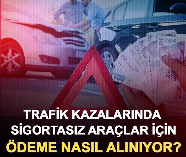 Trafik kazalarında sigortasız araçlar için ödeme nasıl alınıyor? Güvence Hesabı’ndan 822 milyon lira verildi!