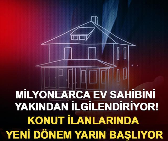 Milyonlarca ev sahibini yakından ilgilendiriyor! Konut ilanlarında yeni dönem yarın başlıyor