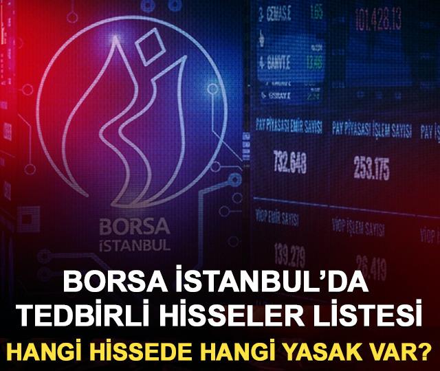 Borsa İstanbul’da tedbirli hisseler listesi: Hangi hissede hangi yasak var?