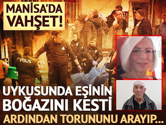 Manisa'da kan donduran olay: Uykusunda eşinin boğazını kesti! "Babaannenizi &ouml;ld&uuml;rd&uuml;m"