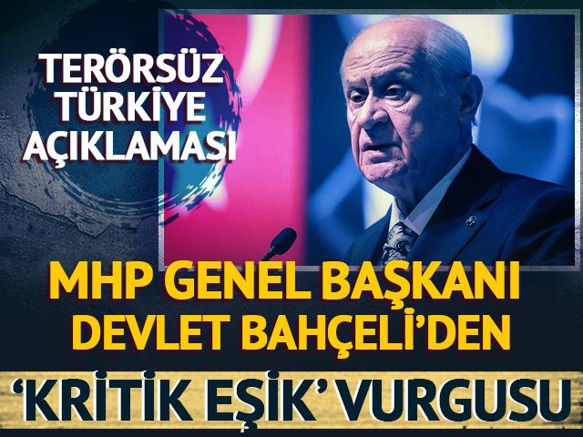 Devlet Bah&ccedil;eli'den Ter&ouml;rs&uuml;z T&uuml;rkiye a&ccedil;ıklaması! "Kritik eşik" vurgusu