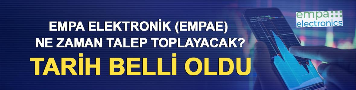 Empa Elektronik (EMPAE) ne zaman talep toplayacak? Tarih belli oldu
