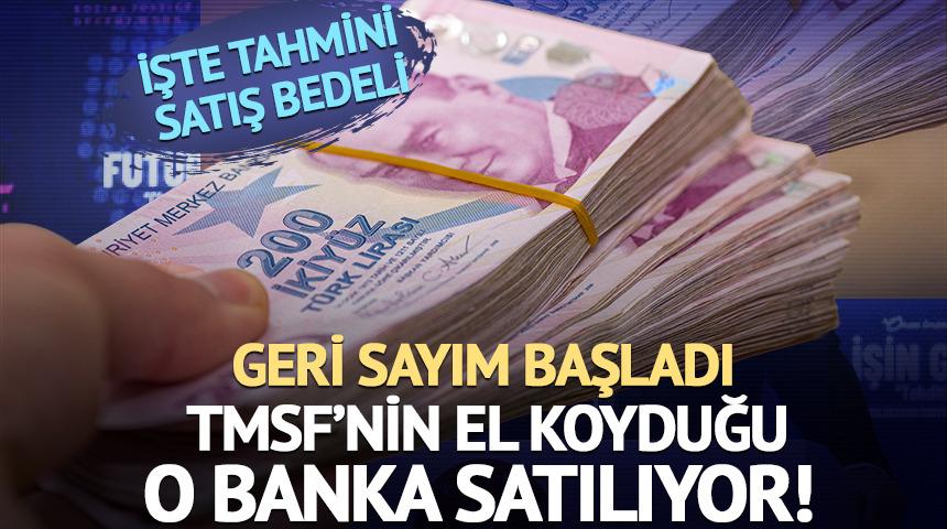 TMSF&rsquo;nin el koyduğu banka satılıyor! Geri sayım başladı: İşte tahmini satış bedeli