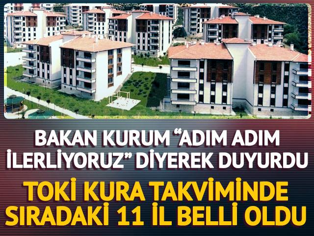 TOKİ kura takvimi paylaşıldı! Bakan Kurum 11 ili a&ccedil;ıkladı