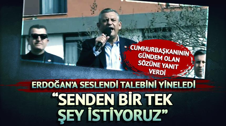 &Ouml;zel, "Erdoğan'dan tek bir şey istiyoruz" diyerek seslendi: "Erken se&ccedil;im sandığı"