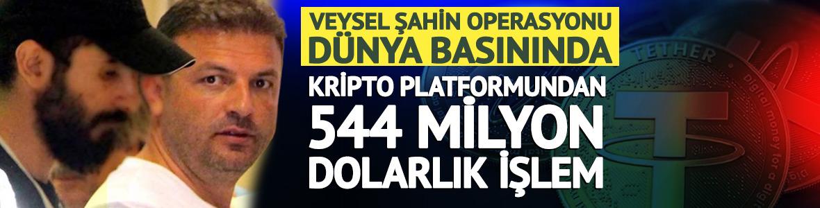 'Veysel Şahin' operasyonu d&uuml;nya basınında