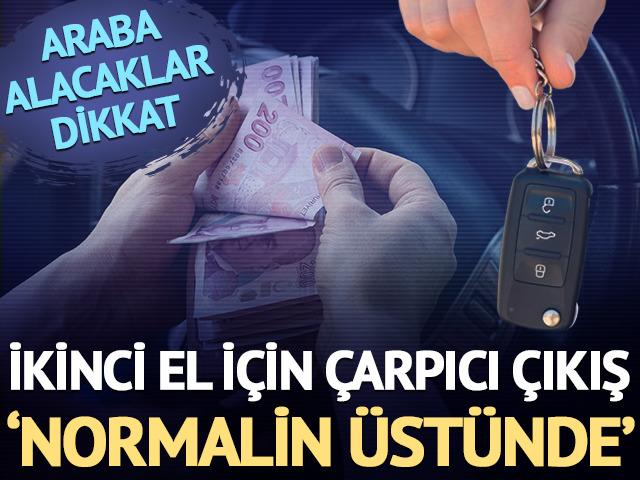 İkinci el ara&ccedil; i&ccedil;in 'normalin &uuml;st&uuml;nde' diyerek a&ccedil;ıkladı! Araba alacaklar dikkat