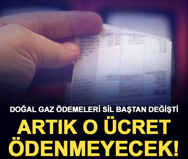 Doğal gaz ödemeleri sil baştan değişti: Artık o ücret ödenmeyecek!