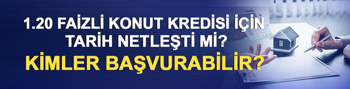1.20 faizli konut kredisi i&ccedil;in tarih netleşti mi? İlk evim konut kredisine kimler başvurabilir?