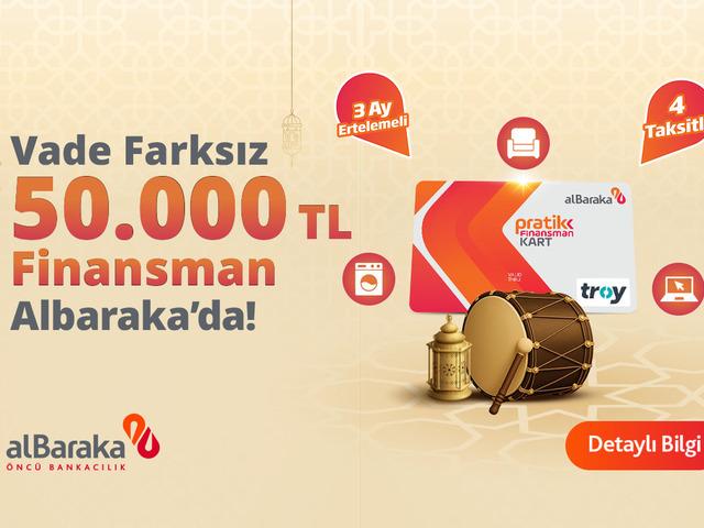 Albaraka'dan vade farksız 50.000 TL finansman fırsatı