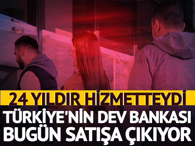 24 yıldır hizmetteydi! T&uuml;rkiye'nin dev bankası bug&uuml;n satışa &ccedil;ıkıyor