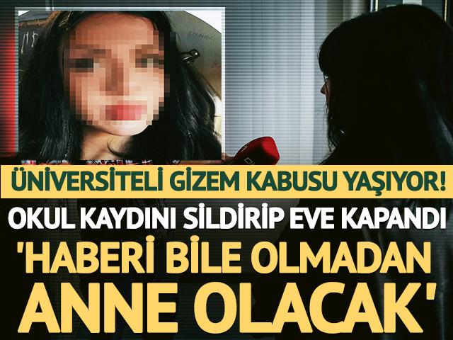 Gizem kabusu yaşıyor! 'Haberi bile olmadan anne olacak'